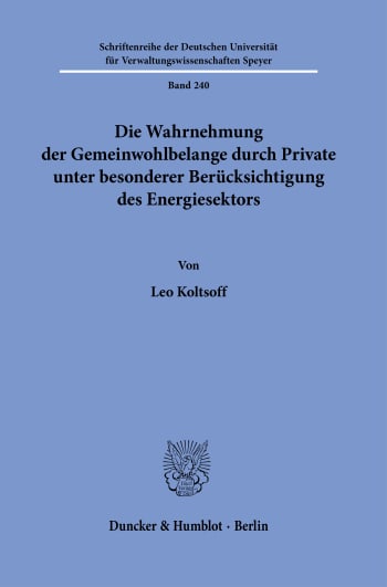 Cover: Die Wahrnehmung der Gemeinwohlbelange durch Private unter besonderer Berücksichtigung des Energiesektors