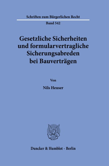 Cover: Gesetzliche Sicherheiten und formularvertragliche Sicherungsabreden bei Bauverträgen