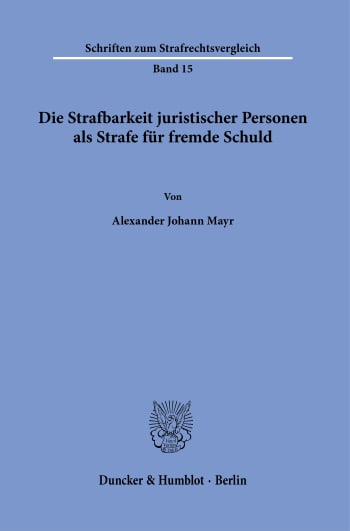 Cover: Die Strafbarkeit juristischer Personen als Strafe für fremde Schuld