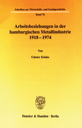 Cover: Arbeitsbeziehungen in der hamburgischen Metallindustrie 1918 - 1974