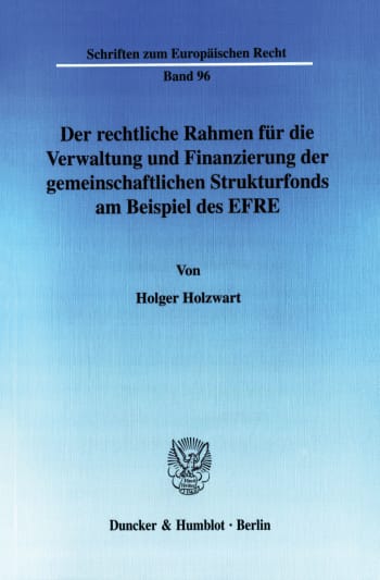 Cover: Der rechtliche Rahmen für die Verwaltung und Finanzierung der gemeinschaftlichen Strukturfonds am Beispiel des EFRE