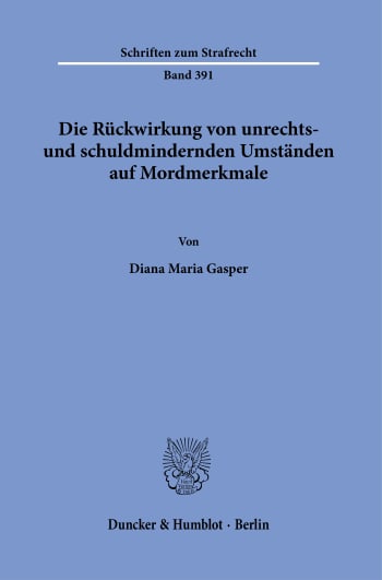 Cover: Die Rückwirkung von unrechts- und schuldmindernden Umständen auf Mordmerkmale