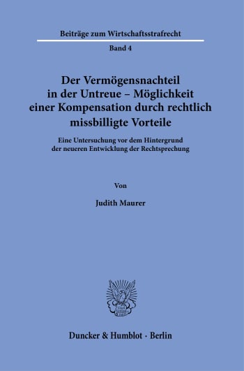 Cover: Der Vermögensnachteil in der Untreue – Möglichkeit einer Kompensation durch rechtlich missbilligte Vorteile