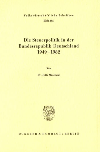 Cover: Die Steuerpolitik in der Bundesrepublik Deutschland 1949 - 1982