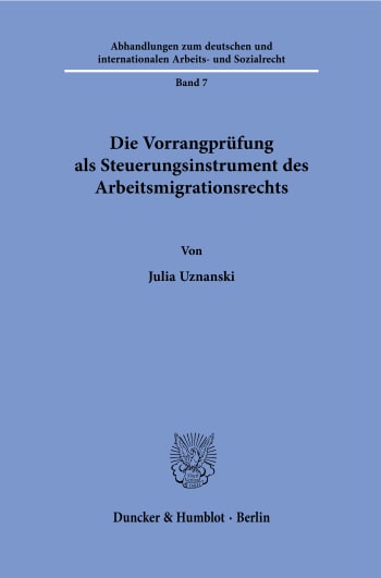 Cover: Die Vorrangprüfung als Steuerungsinstrument des Arbeitsmigrationsrechts