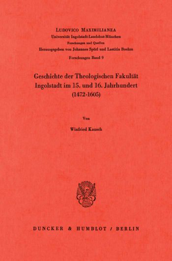 Cover: Geschichte der Theologischen Fakultät Ingolstadt im 15. und 16. Jahrhundert (1472 - 1605)