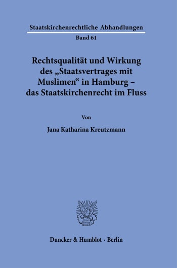 Cover: Rechtsqualität und Wirkung des »Staatsvertrages mit Muslimen« in Hamburg – das Staatskirchenrecht im Fluss