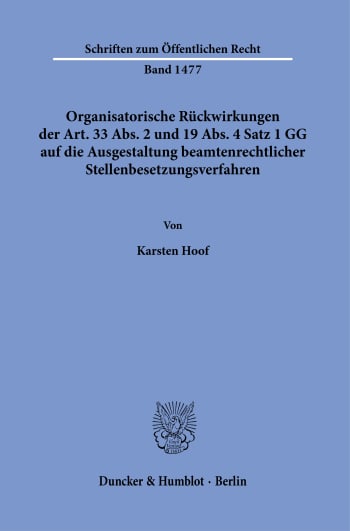 Cover: Organisatorische Rückwirkungen der Art. 33 Abs. 2 und 19 Abs. 4 Satz 1 GG auf die Ausgestaltung beamtenrechtlicher Stellenbesetzungsverfahren