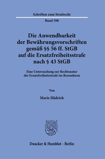 Cover: Die Anwendbarkeit der Bewährungsvorschriften gemäß §§ 56 ff. StGB auf die Ersatzfreiheitsstrafe nach § 43 StGB