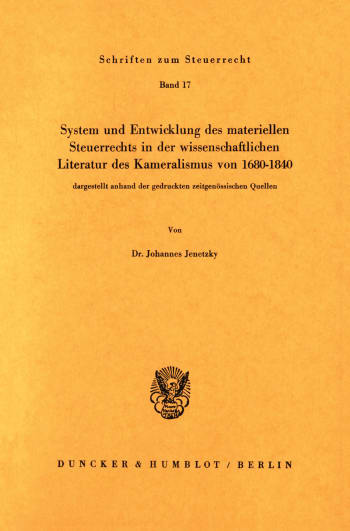 Cover: System und Entwicklung des materiellen Steuerrechts in der wissenschaftlichen Literatur des Kameralismus von 1680–1840,