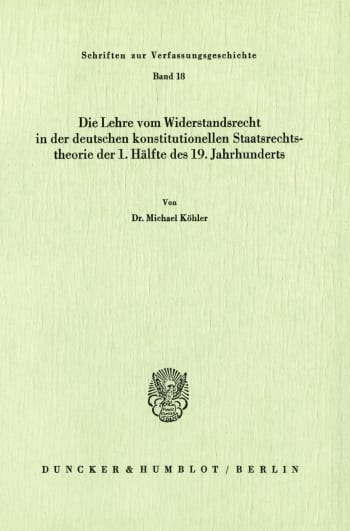 Cover: Die Lehre vom Widerstandsrecht in der deutschen konstitutionellen Staatsrechtstheorie der 1. Hälfte des 19. Jahrhunderts