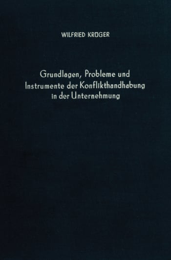 Cover: Grundlagen, Probleme und Instrumente der Konflikthandhabung in der Unternehmung