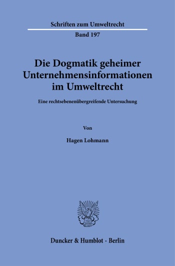 Cover: Die Dogmatik geheimer Unternehmensinformationen im Umweltrecht