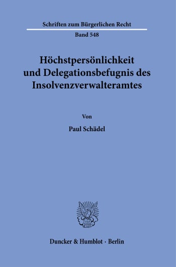 Cover: Höchstpersönlichkeit und Delegationsbefugnis des Insolvenzverwalteramtes