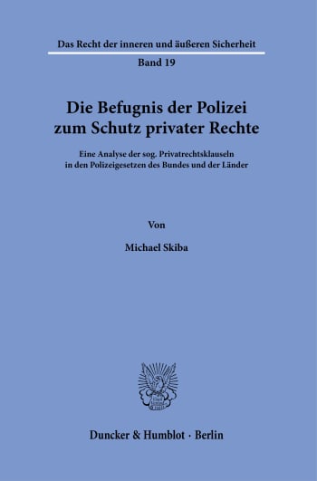 Cover: Die Befugnis der Polizei zum Schutz privater Rechte