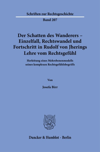 Cover: Der Schatten des Wanderers – Einzelfall, Rechtswandel und Fortschritt in Rudolf von Jherings Lehre vom Rechtsgefühl