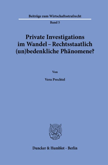 Cover: Private Investigations im Wandel – Rechtsstaatlich (un)bedenkliche Phänomene?