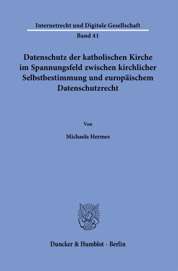 Cover: Datenschutz der katholischen Kirche im Spannungsfeld zwischen kirchlicher Selbstbestimmung und europäischem Datenschutzrecht