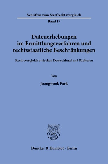 Cover: Datenerhebungen im Ermittlungsverfahren und rechtsstaatliche Beschränkungen