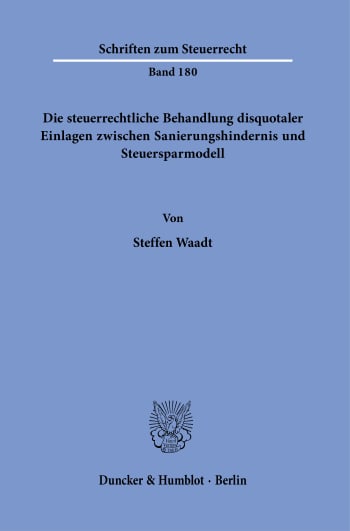 Cover: Die steuerrechtliche Behandlung disquotaler Einlagen zwischen Sanierungshindernis und Steuersparmodell