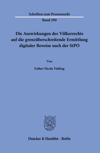 Cover: Die Auswirkungen des Völkerrechts auf die grenzüberschreitende Ermittlung digitaler Beweise nach der StPO