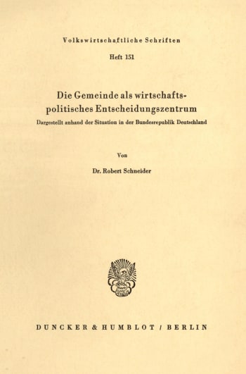 Cover: Die Gemeinde als wirtschaftspolitisches Entscheidungszentrum