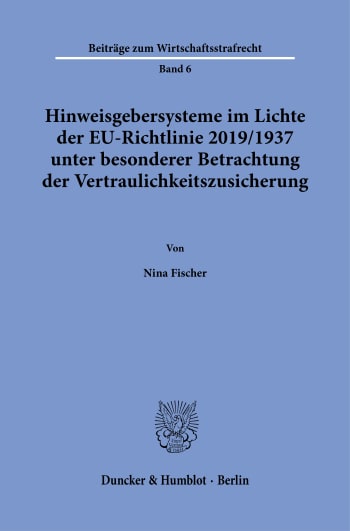 Cover: Hinweisgebersysteme im Lichte der EU-Richtlinie 2019/1937 unter besonderer Betrachtung der Vertraulichkeitszusicherung