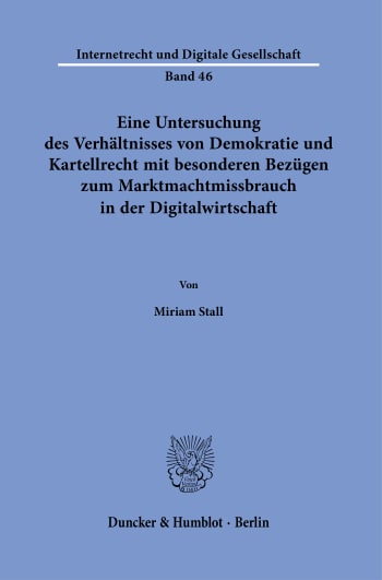 Cover: Eine Untersuchung des Verhältnisses von Demokratie und Kartellrecht mit besonderen Bezügen zum Marktmachtmissbrauch in der Digitalwirtschaft