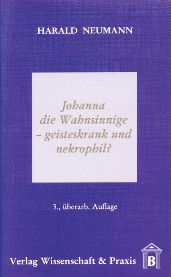 Cover: Johanna die Wahnsinnige – geisteskrank und nekrophil?