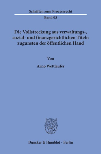 Cover: Die Vollstreckung aus verwaltungs-, sozial- und finanzgerichtlichen Titeln zugunsten der öffentlichen Hand