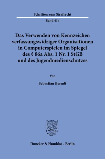 Cover: Das Verwenden von Kennzeichen verfassungswidriger Organisationen in Computerspielen im Spiegel des § 86a Abs. 1 Nr. 1 StGB und des Jugendmedienschutzes