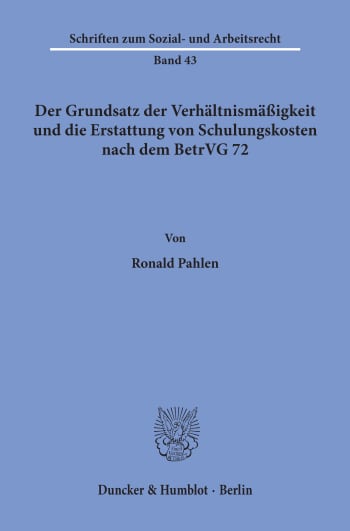 Cover: Der Grundsatz der Verhältnismäßigkeit und die Erstattung von Schulungskosten nach dem BetrVG 72