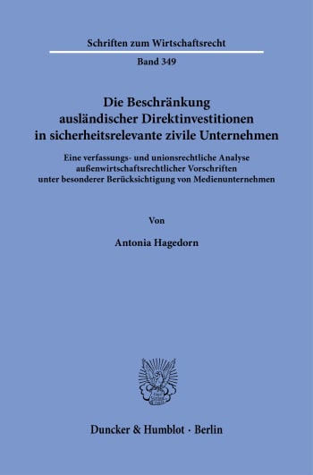 Cover: Die Beschränkung ausländischer Direktinvestitionen in sicherheitsrelevante zivile Unternehmen