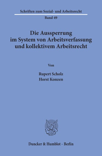 Cover: Die Aussperrung im System von Arbeitsverfassung und kollektivem Arbeitsrecht