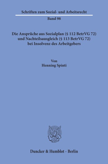 Cover: Die Ansprüche aus Sozialplan (§ 112 BetrVG 72) und Nachteilsausgleich (§ 113 BetrVG 72) bei Insolvenz des Arbeitgebers