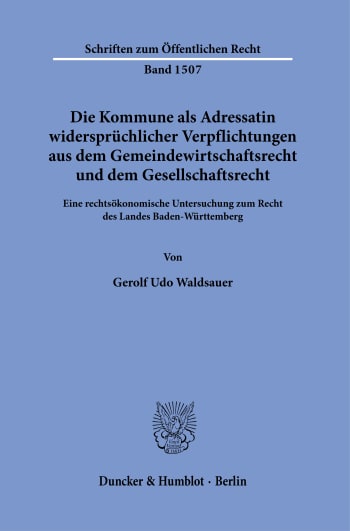 Cover: Die Kommune als Adressatin widersprüchlicher Verpflichtungen aus dem Gemeindewirtschaftsrecht und dem Gesellschaftsrecht