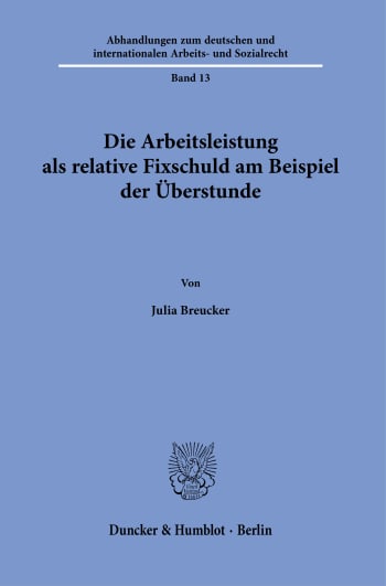 Cover: Die Arbeitsleistung als relative Fixschuld am Beispiel der Überstunde