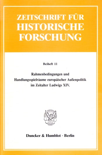 Cover: Rahmenbedingungen und Handlungsspielräume europäischer Außenpolitik im Zeitalter Ludwigs XIV