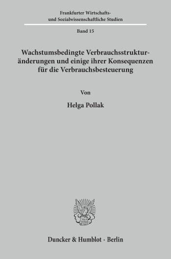 Cover: Wachstumsbedingte Verbrauchsstrukturänderungen und einige ihrer Konsequenzen für die Verbrauchsbesteuerung