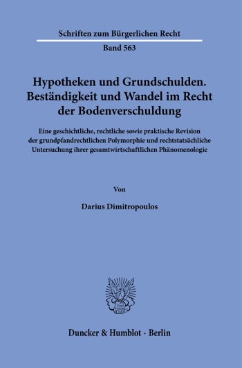 Cover: Hypotheken und Grundschulden. Beständigkeit und Wandel im Recht der Bodenverschuldung