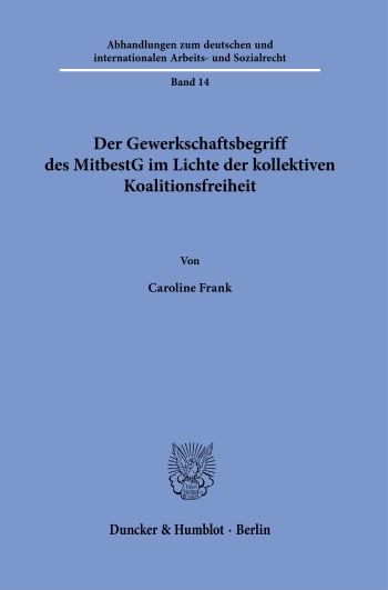 Cover: Der Gewerkschaftsbegriff des MitbestG im Lichte der kollektiven Koalitionsfreiheit