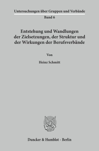 Cover: Entstehung und Wandlungen der Zielsetzungen, der Struktur und der Wirkungen der Berufsverbände