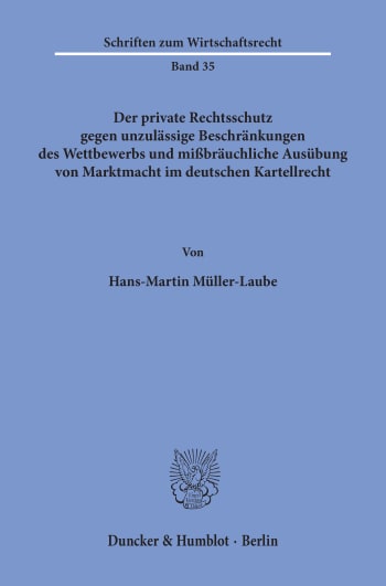 Cover: Der private Rechtsschutz gegen unzulässige Beschränkungen des Wettbewerbs und mißbräuchliche Ausübung von Marktmacht im deutschen Kartellrecht