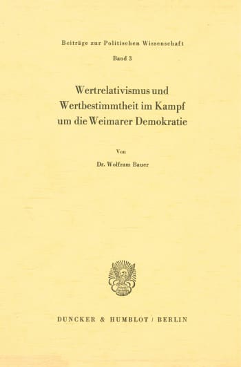 Cover: Wertrelativismus und Wertbestimmtheit im Kampf um die Weimarer Demokratie