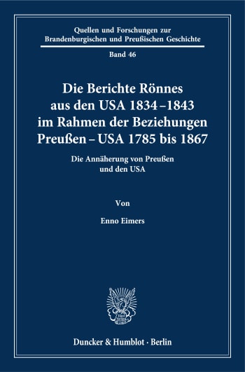 Cover: Die Berichte Rönnes aus den USA 1834–1843 im Rahmen der Beziehungen Preußen – USA 1785 bis 1867