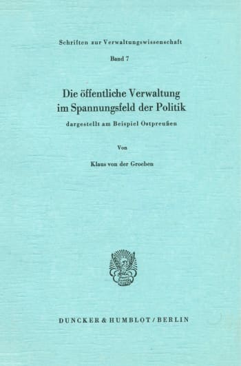 Cover: Die öffentliche Verwaltung im Spannungsfeld der Politik,