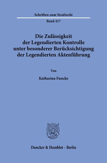 Cover: Die Zulässigkeit der Legendierten Kontrolle unter besonderer Berücksichtigung der Legendierten Aktenführung