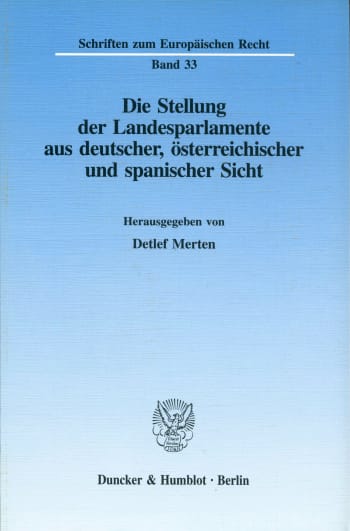 Cover: Die Stellung der Landesparlamente aus deutscher, österreichischer und spanischer Sicht