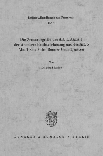 Cover: Die Zensurbegriffe des Art. 118 Abs. 2 der Weimarer Reichsverfassung und des Art. 5 Abs. 1 Satz 3 des Bonner Grundgesetzes