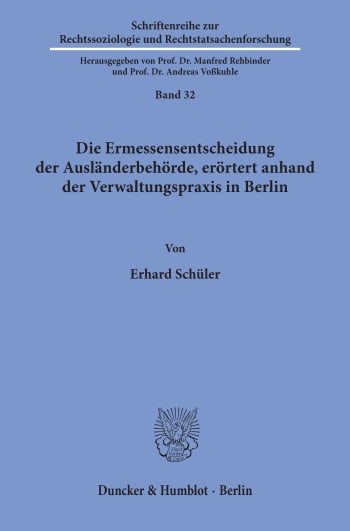 Cover: Die Ermessensentscheidung der Ausländerbehörde, erörtert anhand der Verwaltungspraxis in Berlin